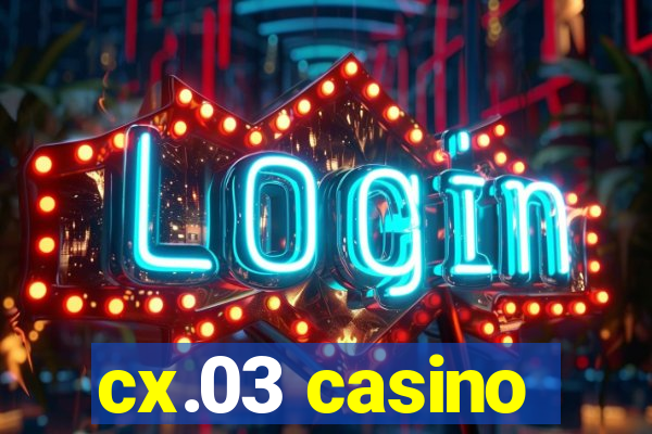 cx.03 casino